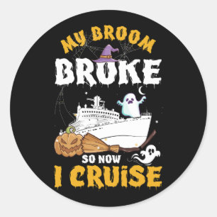 My Broom Broke So Now I Cruise Halloween Cruising  Classic Round Sticker