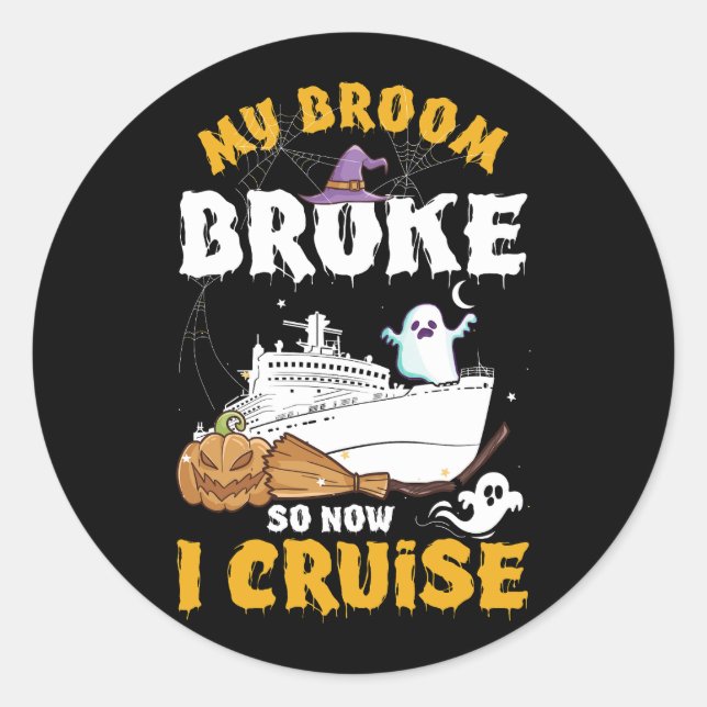 My Broom Broke So Now I Cruise Halloween Cruising  Classic Round Sticker (Front)