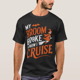My Broom Broke So Now I Cruise Halloween Scary  T-Shirt