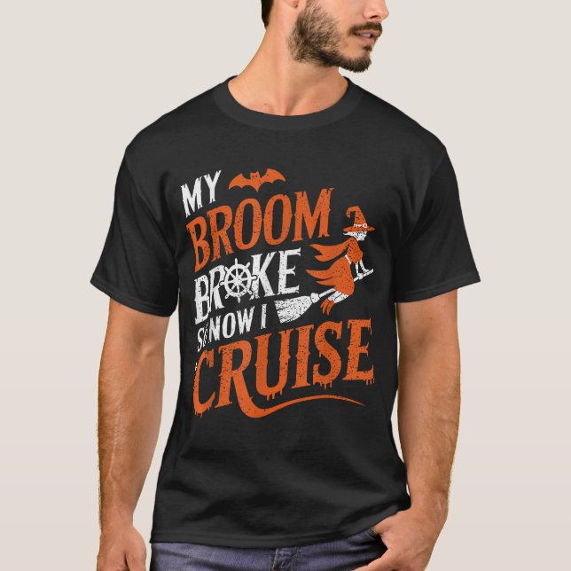 My Broom Broke So Now I Cruise Halloween Scary  T-Shirt (Front)