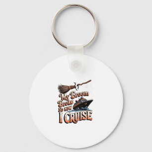 My Broom Broke So Now I Cruise Halloween Witch Hum Key Ring