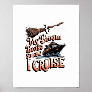 My Broom Broke So Now I Cruise Halloween Witch Hum Poster