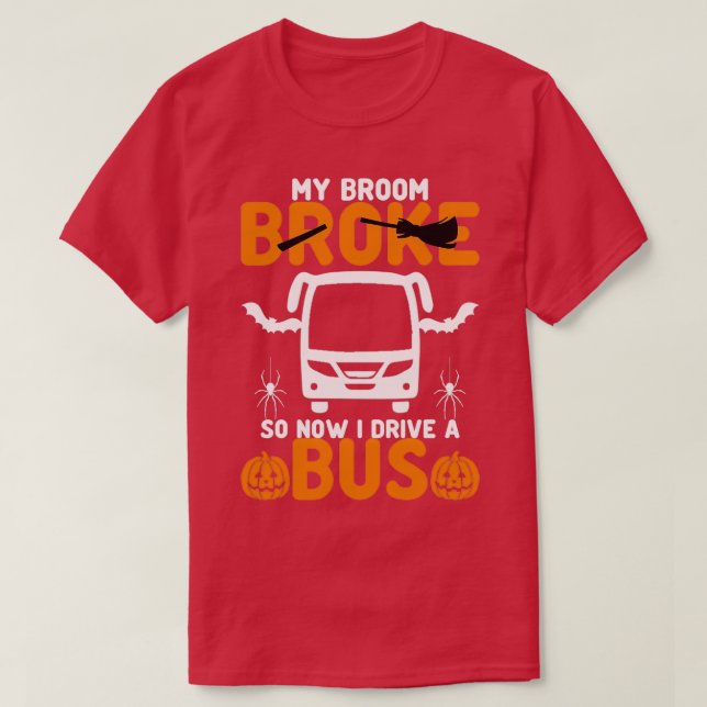 My Broom Broke So Now I Drive A bus 3 T-Shirt (Design Front)