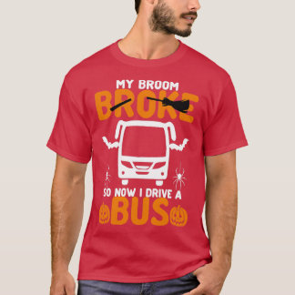 My Broom Broke So Now I Drive A bus 3 T-Shirt