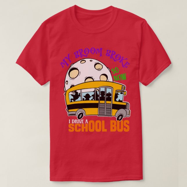 My Broom Broke So Now I Drive A Bus Halloween Funn T-Shirt (Design Front)