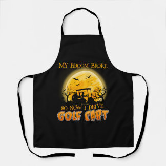 My Broom Broke So Now I Drive A Golf Cart Apron