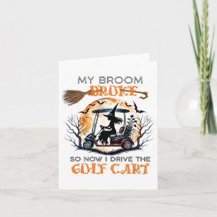 My Broom Broke So Now I Drive A Golf Cart Funny Ha Card