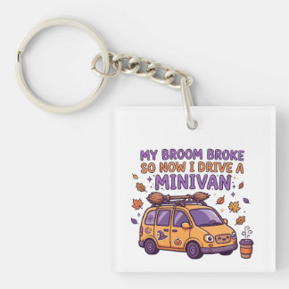 My Broom Broke So Now I Drive a Minivan Funny Key Ring