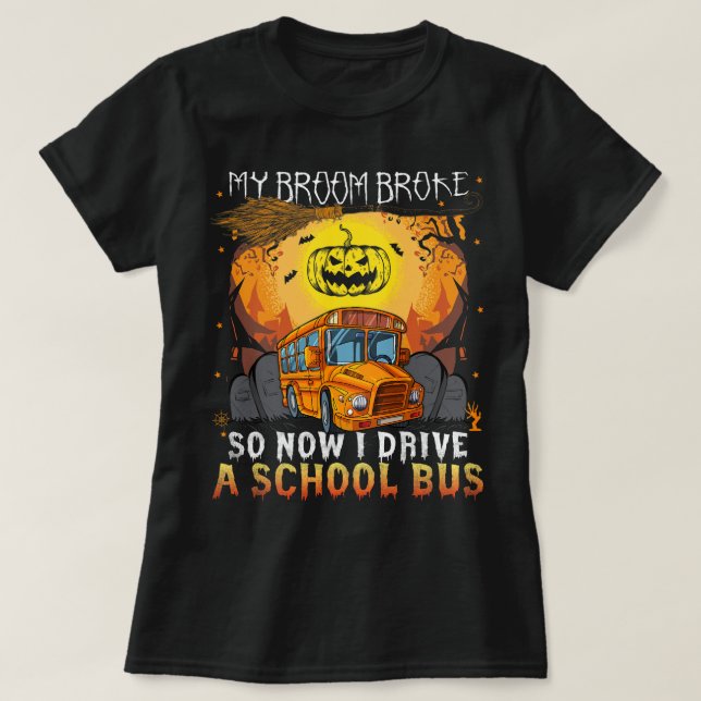 my broom broke so now i drive a school bus hallowe T-Shirt (Design Front)