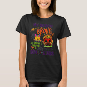 My Broom Broke So Now I Drive A School Bus Hallowe T-Shirt
