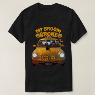 My Broom Broke So Now I Drive a Taxi – Funny Hallo T-Shirt