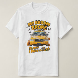 My Broom Broke So Now I Drive a Taxi – Funny Hallo T-Shirt