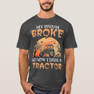 My Broom Broke So Now I Drive A Tractor Halloween T-Shirt