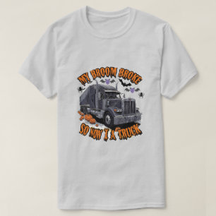 My Broom Broke So Now I Drive a Truck – Funny Truc T-Shirt