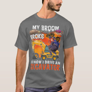 My Broom Broke So Now I Drive An Ecavator Funny Wi T-Shirt