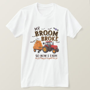 My Broom Broke So Now I Farm – Funny Farmer Hallow T-Shirt