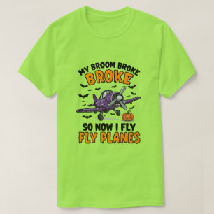 My Broom Broke So Now I Fly Planes – Pilot Hallowe T-Shirt