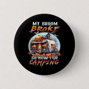 My Broom Broke So Now I Go Camping Halloween Witch 6 Cm Round Badge