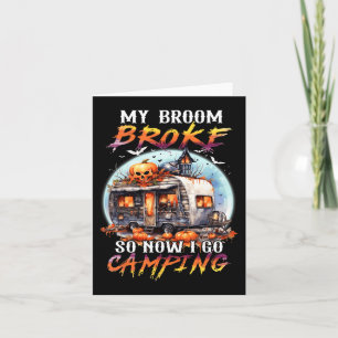 My Broom Broke So Now I Go Camping Halloween Witch Card