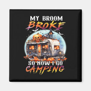 My Broom Broke So Now I Go Camping Halloween Witch Magnet