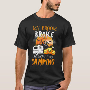 My Broom Broke So Now I Go Camping - Horrpr Night T-Shirt