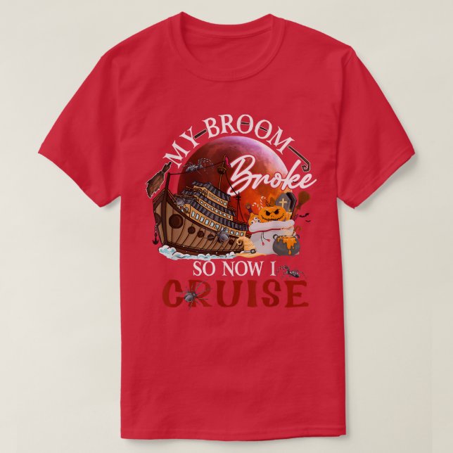 My Broom Broke So Now I Go Cruising  T-Shirt (Design Front)