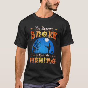 My Broom Broke So Now I Go Fishing Funny Halloween T-Shirt