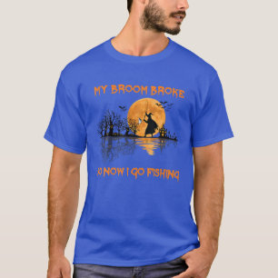 My Broom Broke So Now I Go Fishing Funny Witch Hal T-Shirt