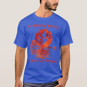 My Broom Broke So Now I Go Fishing Halloween Horro T-Shirt