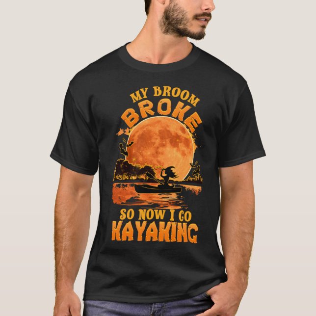 My Broom Broke So Now I Go Kayaking  Halloween Cos T-Shirt (Front)