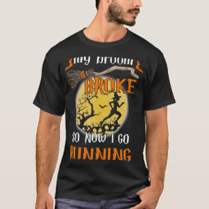 My Broom Broke So Now I Go Running Halloween Funny T-Shirt