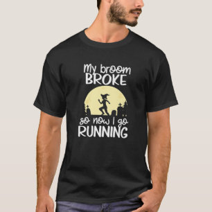 My Broom Broke So Now I Go Running Halloween Runne T-Shirt