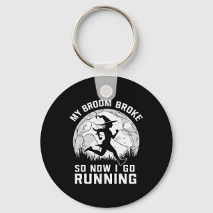 My Broom Broke So Now I Go Running Key Ring