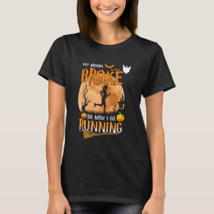 My Broom Broke So Now I Go Running Witch Runner Ha T-Shirt