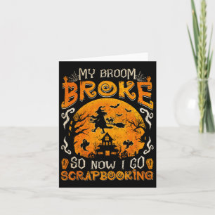 My Broom Broke So Now I Go Scrapbooking Fun Hallow Card