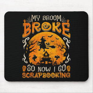 My Broom Broke So Now I Go Scrapbooking Fun Hallow Mouse Mat