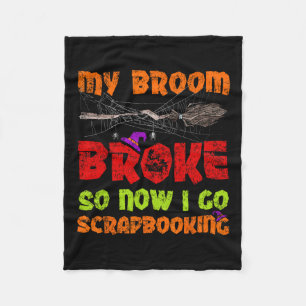 My Broom Broke So Now I Go Scrapbooking Halloween Fleece Blanket
