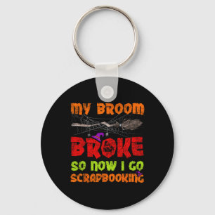 My Broom Broke So Now I Go Scrapbooking Halloween Key Ring