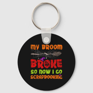My Broom Broke So Now I Go Scrapbooking Halloween Key Ring