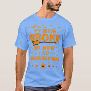 My Broom Broke So Now I Go Snowboarding Halloween T-Shirt