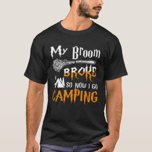 My Broom Broke So Now I Goes Camping Witch Hallowe T-Shirt