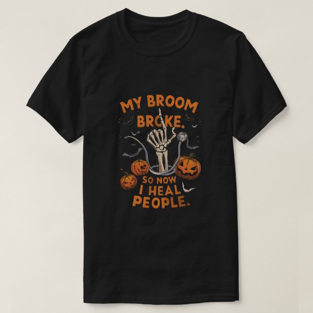 My Broom Broke So Now I Heal People – Funny Doctor T-Shirt (Design Front)