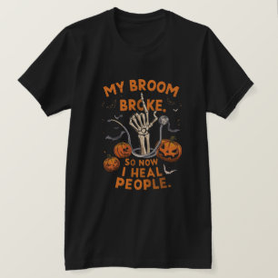 My Broom Broke So Now I Heal People – Funny Doctor T-Shirt