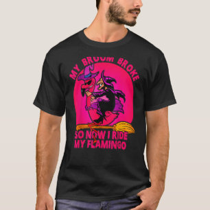 My Broom Broke So Now I My Flamingo Pink Witch T-Shirt