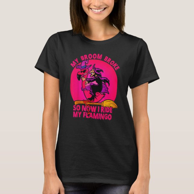 My Broom Broke So Now I My Flamingo Pink Witch T-Shirt (Front)