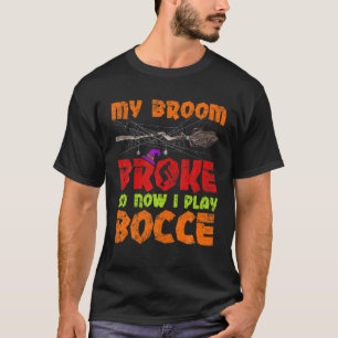 My Broom Broke So Now I Play Bocce Halloween T-Shirt