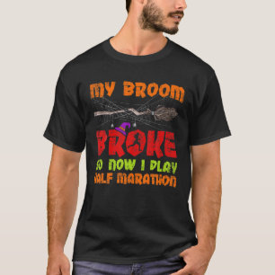 My Broom Broke So Now I Play Half Marathon Hallowe T-Shirt