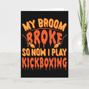 My Broom Broke So Now I Play Kickboxing - Funny Ki Card