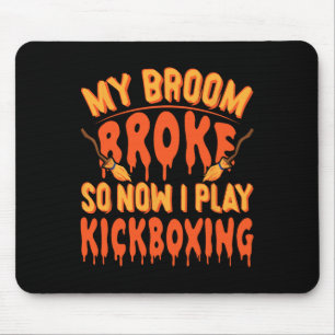 My Broom Broke So Now I Play Kickboxing - Funny Ki Mouse Mat