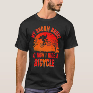 My Broom Broke So Now I Ride A Bicycle Halloween T-Shirt